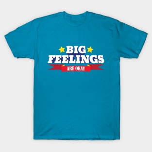 Big Feelings Are Okay T-Shirt